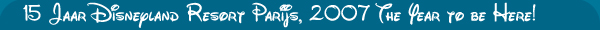 15 Jaar Disneyland Resort Parijs, 2007 The Year to be Here!